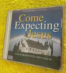 Cover of Come Expecting Jesus - Live Worship with John Chisum CD)
