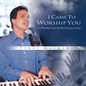 Cover of I Came To Worship You - Live Worship From The World Prayer Center - Terry MacAlmon (CD)
