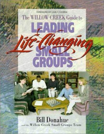 Cover of The Willow Creek Guide to Leading Life Changing Small Groups