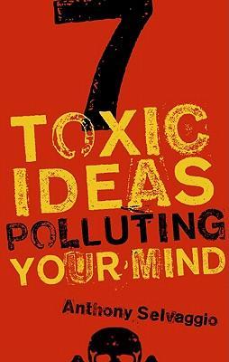 Cover of 7 Toxic Ideas Polluting Your Mind
