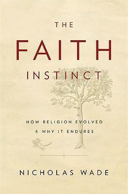 Cover of The faith Instinct - How Religion Evolved And Why It Endures