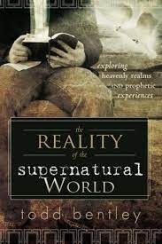Cover of The Reality of the Supernatural World - Exploring the Heavenly Realms and Prophetic Experiences