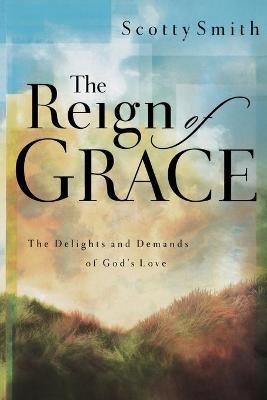 Cover of The Reign of Grace - the Delights and Demands of Gods Love
