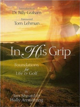 Cover of In His Grip - Foundations for Life & Golf