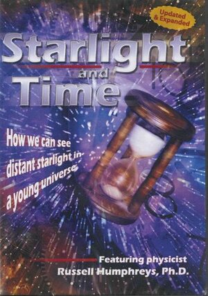 Cover of Starlight And Time - How We Can See Distant Starlight In A Young Universe