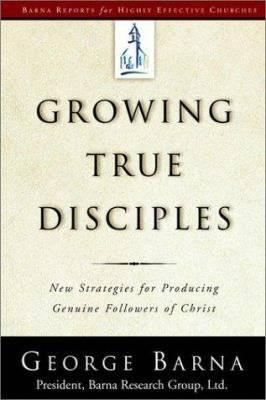 Cover of Growing True Disciples - New Strategies for Producing Genuine Followers of Christ