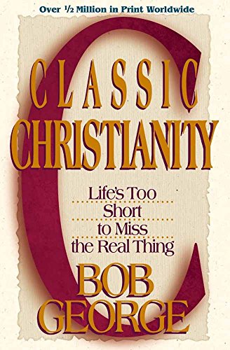 Cover of Classic Christianity: Lifes Too Short to Miss The Real Thing