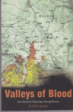 Cover of Valleys of Blood - one Christians Pilgrimage Through Kosovo