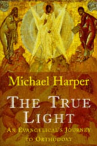 Cover of The True Light - An Evangelicals Journey To Orthodoxy