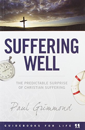 Cover of Suffering Well - the Predictable Surprise of Christian Suffering