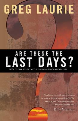 Cover of Are These the Last Days - How to Live Expectantly in a World of Uncertainty