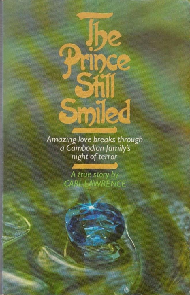 Cover of The Prince Still Smiled - Amazing love breaks through a Cambodian familys night of terror