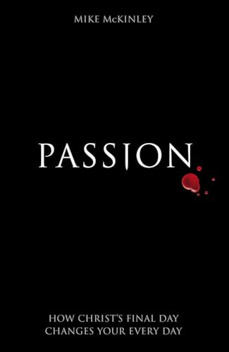 Cover of Passion - How Christs Final Day Changes Your Every day