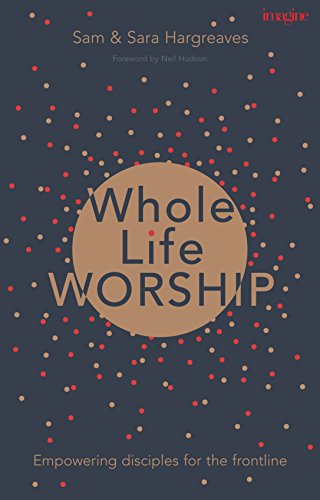 Cover of Whole Life Worship - Empowering Disciples For The Frontline