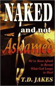Cover of Naked and Not Ashamed - Weve been afraid to Reveal what God Longs to Heal