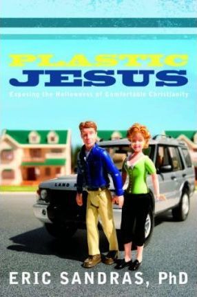 Cover of Plastic Jesus - Exposing the Hollowness of Comfortable Christianity