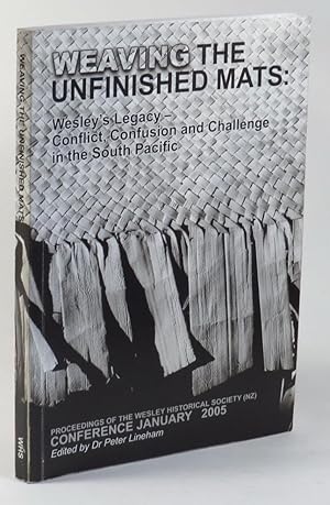 Cover of Weaving The Unfinished Mats - Wesleys Legacy - Conflict Confusion And Challenge In The South Pacific