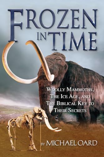 Cover of Frozen in Time - The Woolly Mammoth The Ice Age and the Bible