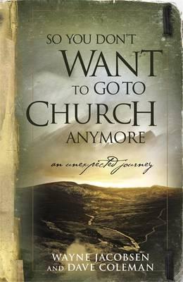 Cover of So You Dont Want to Go to Church Anymore