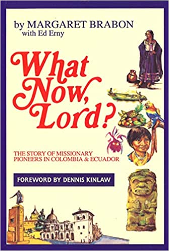Cover of What Now Lord ? The story of missionary pioneers in Colombia & Ecuador