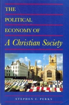 Cover of The Political Economy Of A Christian Society