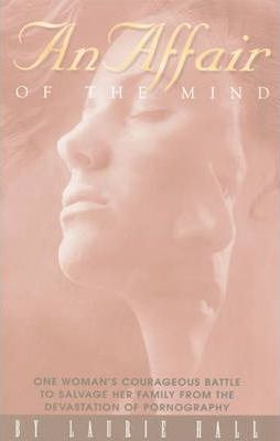 Cover of An Affair of the Mind - One womans courageous battle to salvage her family from the devastation of pornography