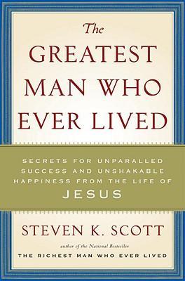 Cover of The Greatest Man Who Ever Lived: Secrets for Unparalleled success and unshakable happiness from the life of Jesus