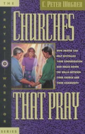 Cover of Churches that Pray - How prayer can help revitalize your congregation and break down the walls between your church and your community