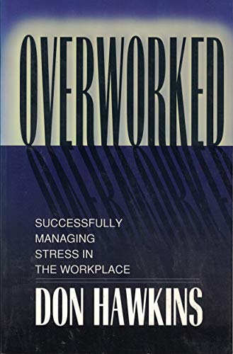 Cover of Overworked - Successfully Managing Stress In The Workplace