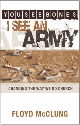 Cover of You See Bones I See An Army - Changing the way we do Church