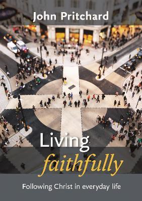 Cover of Living Faithfully - Following Christ In Everyday Life