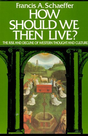 Cover of How Should We Then Live - The Rise and Decline of Western Thought and Culture