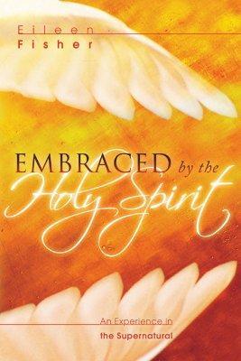 Cover of Embraced by the Holy Spirit - An experience in the Supernatural