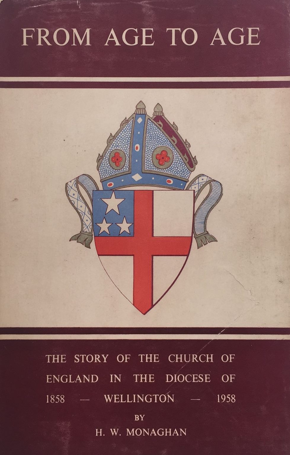 Cover of From Age to Age - the Story of the Church of England in the Diocese of Wellington 1858-1958