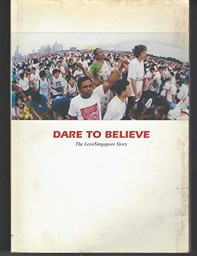 Cover of Dare To Believe - The Love Singapore Story