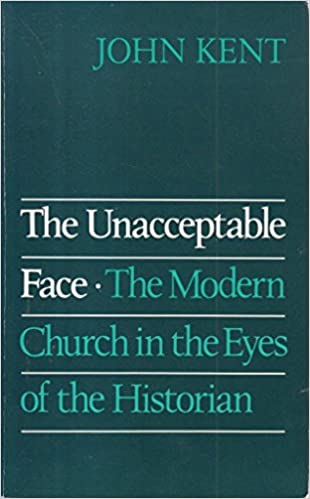 Cover of The Unacceptable Face - the modern church in the eyes of the historian