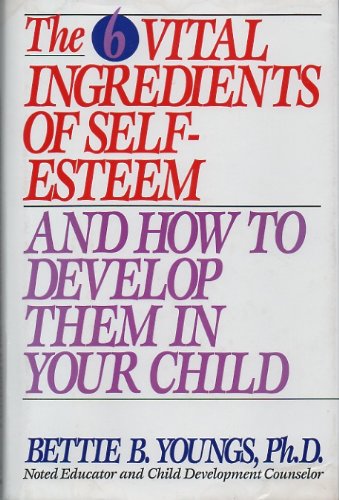 Cover of The 6 vital ingredients of self-esteem, and how to develop them in your child
