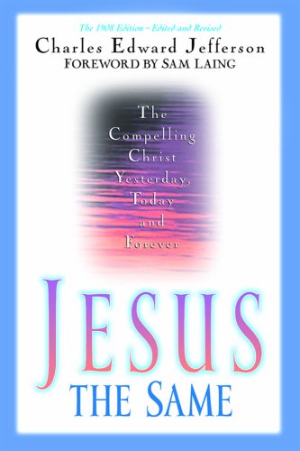 Cover of Jesus The Same - The compelling Christ yesterday Today And forever