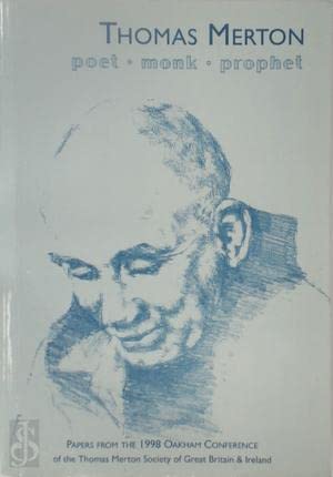 Cover of THOMAS MERTON - POET, MONK, PROPHET: PAPERS PRESENTED AT THE SECOND GENERAL CONFERENCE OF THE THOMAS MERTON SOCIETY OF GREAT BRITAIN AND IRELAND AT OAKHAM SCHOOL, MARCH 1998