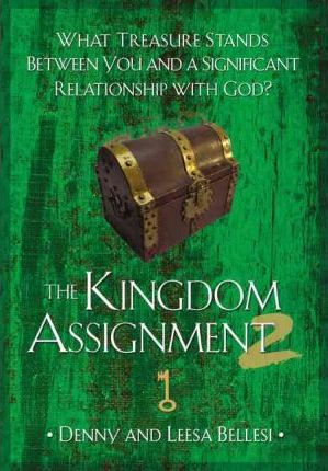Cover of The Kingdom Assignment Two - What Treasure Stands Between You and A Significant Relationship with God?