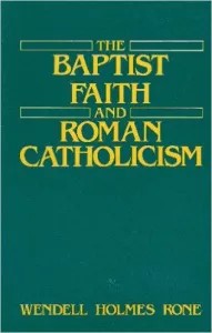 Cover of The Baptist Faith And Roman Catholicism