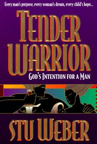 Cover of Tender Warrior: Gods Intention For A Man