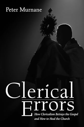 Cover of Clerical Errors: How Clericalism Betrays the Gospel and How to Heal the Church
