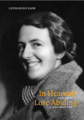 Cover of In Heavenly Love Abiding - memoirs of a missionary wife