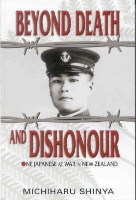 Cover of Beyond Death and Dishonour - One Japanese at War in New Zealand