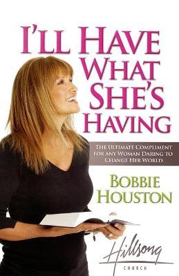 Cover of Ill Have What Shes Having - The ultimate compliment to any woman daring to look life in the face