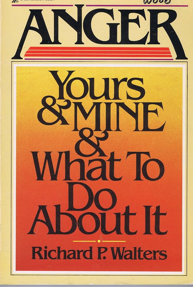 Cover of Anger - Yours & Mine & What to do About it