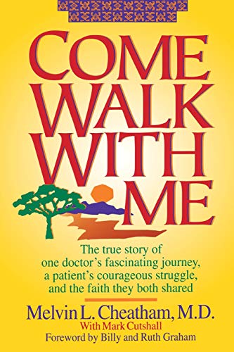 Cover of Come Walk With Me - The True Story of one doctors fascinating journey, a patients courageous struggle, and the faith they both shared