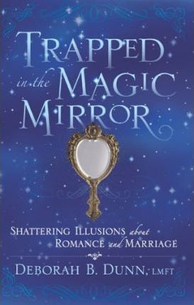 Cover of Trapped in the Magic Mirror - Shattering Illusions about Romance and Marriage