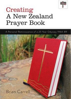 Cover of Creating a New Zealand Prayer Book - A Personal Reminiscence of a 25 Year Odyssey 1964 - 89